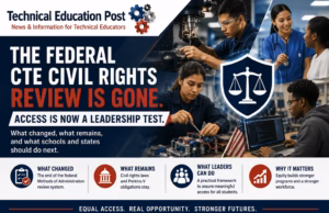 The Federal CTE Civil Rights Review Is Gone. Access Is Now a Leadership Test. Career and Technical Education students and educators in a modern technical classroom representing equal access, accessibility, educational leadership, and workforce development following changes to the federal CTE civil rights review process.